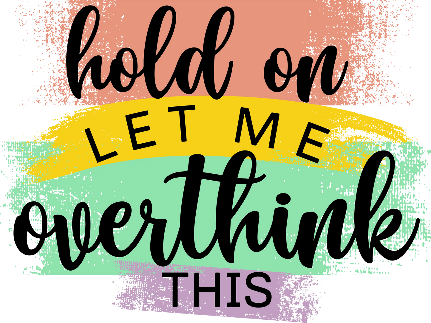 FS16 - "Hold On...Overthink" DTF Transfer, DTF Transfer, Apparel & Accessories, Ace DTF