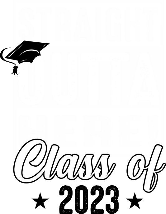 G23-5 Straight Outta Here! Class of 2023, DTF Transfer, Apparel & Accessories, Ace DTF