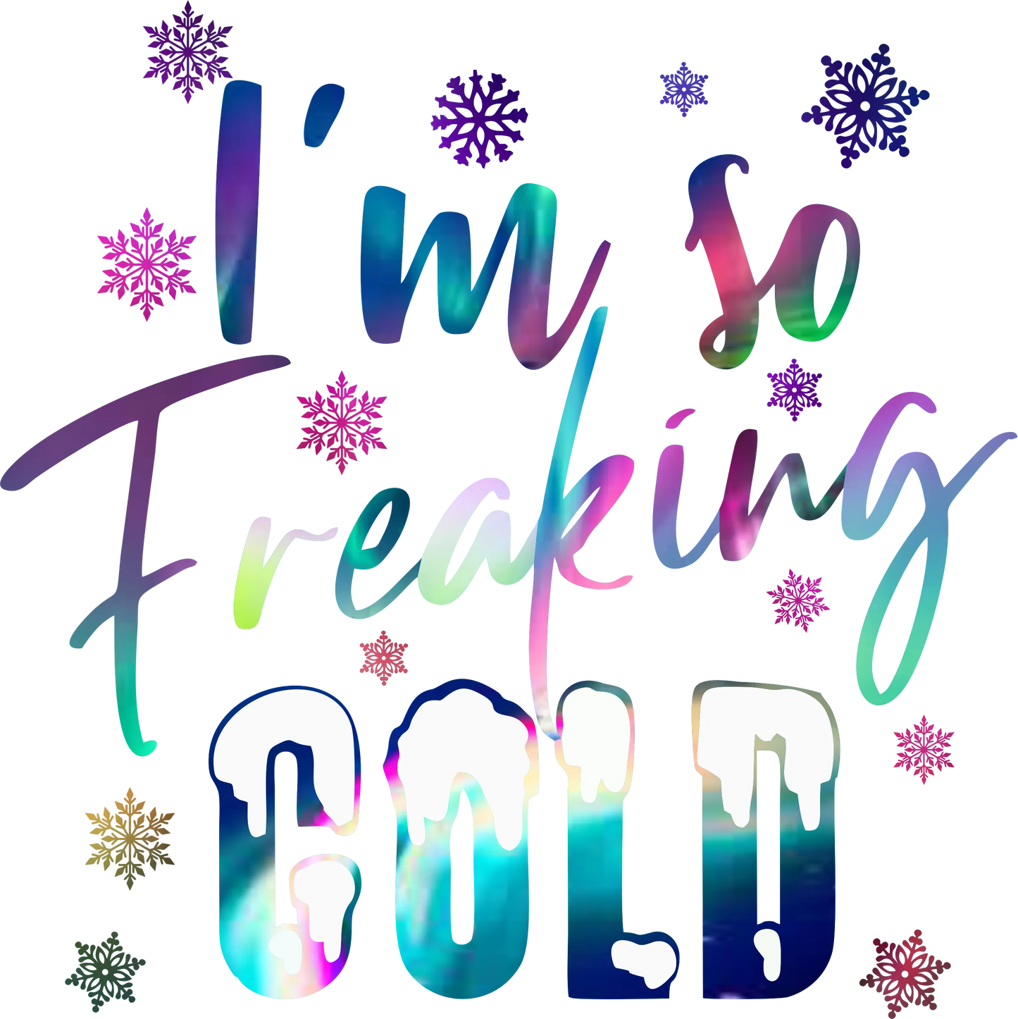 W22-5 -I'm So Freaking Cold, DTF Transfer, Apparel & Accessories, Ace DTF