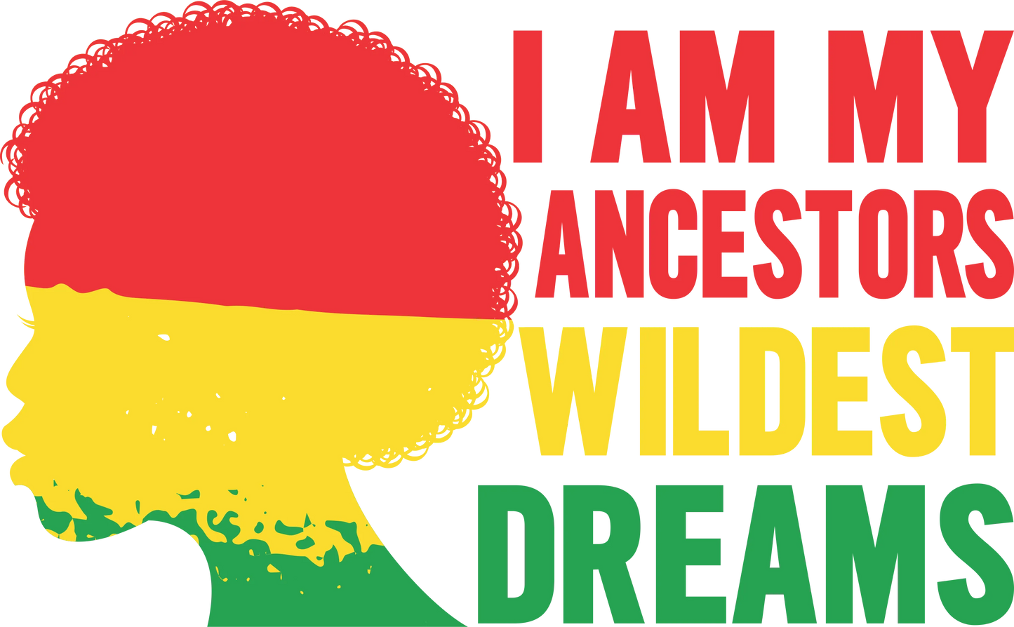 JT4 - I'm My Ancestors Wildest Dream, DTF Transfer, Apparel & Accessories, Ace DTF