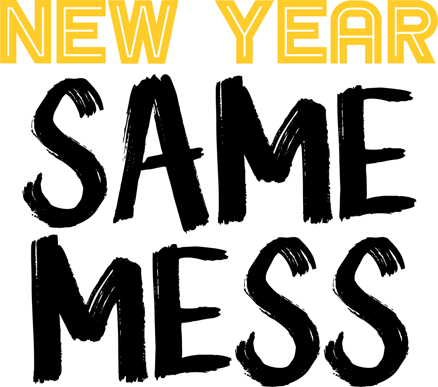 NY24-11 NEW YEAR SAME MESS, DTF Transfer, Apparel & Accessories, Ace DTF