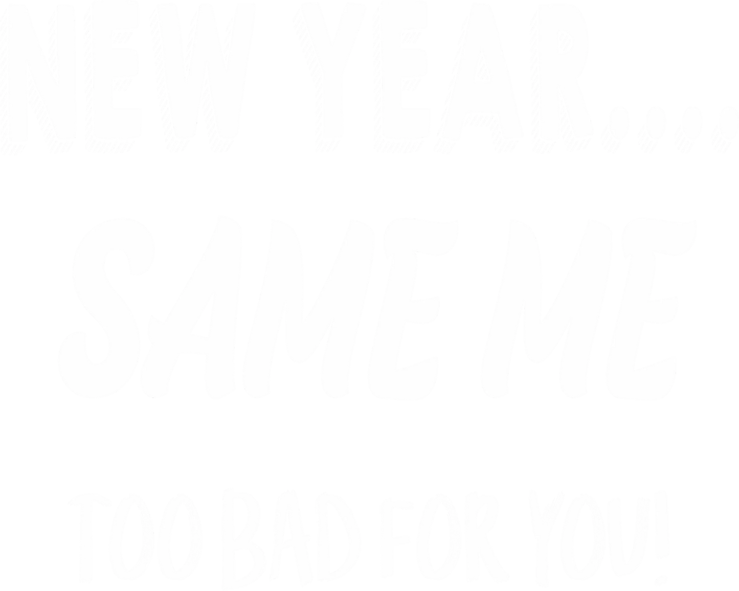 NY24-4 NEW YEAR SAME ME, DTF Transfer, Apparel & Accessories, Ace DTF