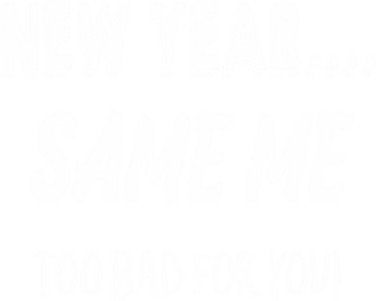 NY24-4 NEW YEAR SAME ME, DTF Transfer, Apparel & Accessories, Ace DTF