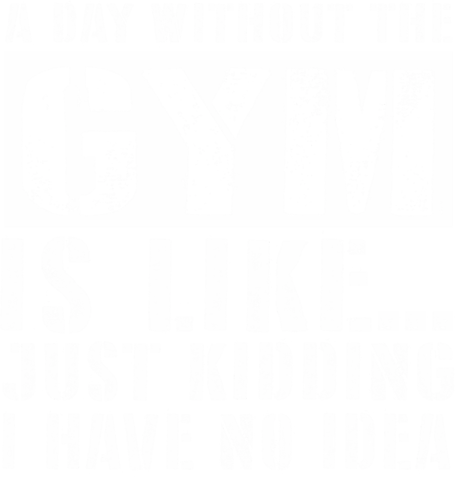 WO8 - A Day Without, DTF Transfer, Apparel & Accessories, Ace DTF