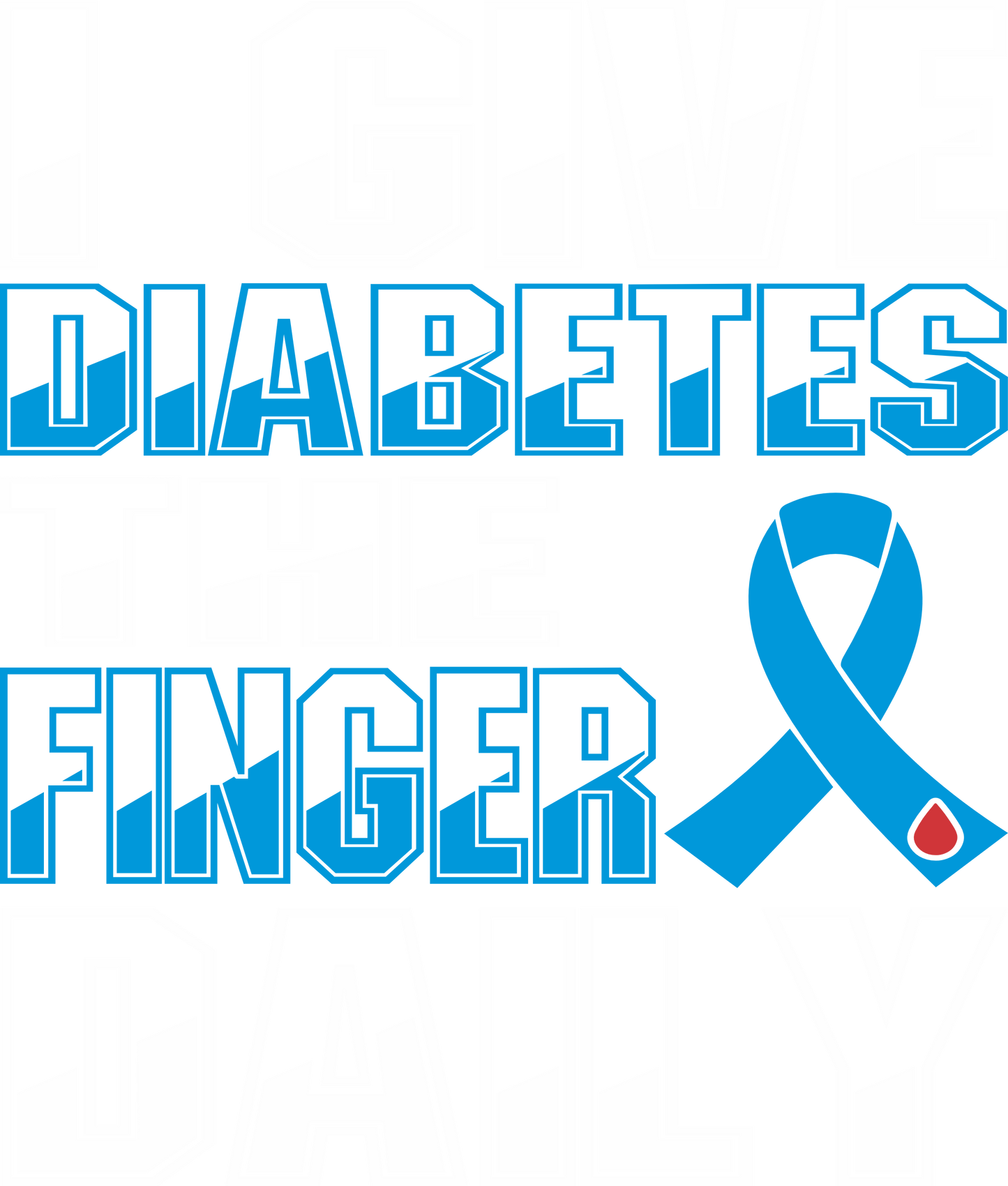 DA11 - GIVE DIABETES THE FINGER DAILY