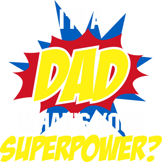 FD7 - I'm a Dad, What's Your Super Power?, DTF Transfer, Apparel & Accessories, Ace DTF