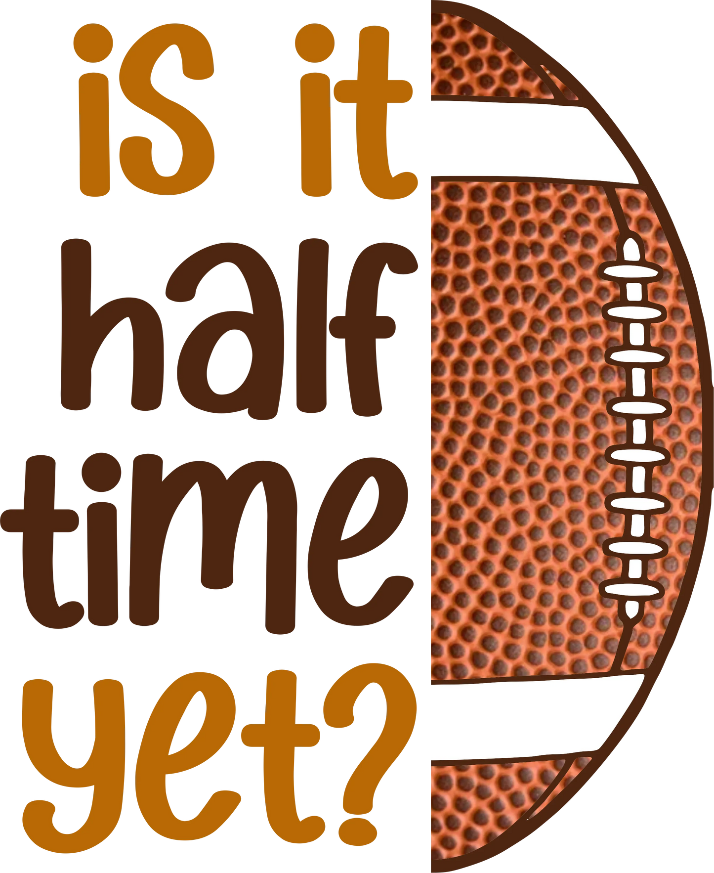 SB 11  - "Is It Half Time Yet?" DTF Transfer, DTF Transfer, Apparel & Accessories, Ace DTF