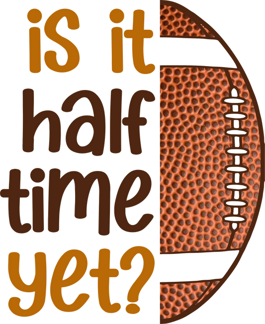 SB 11  - "Is It Half Time Yet?" DTF Transfer, DTF Transfer, Apparel & Accessories, Ace DTF