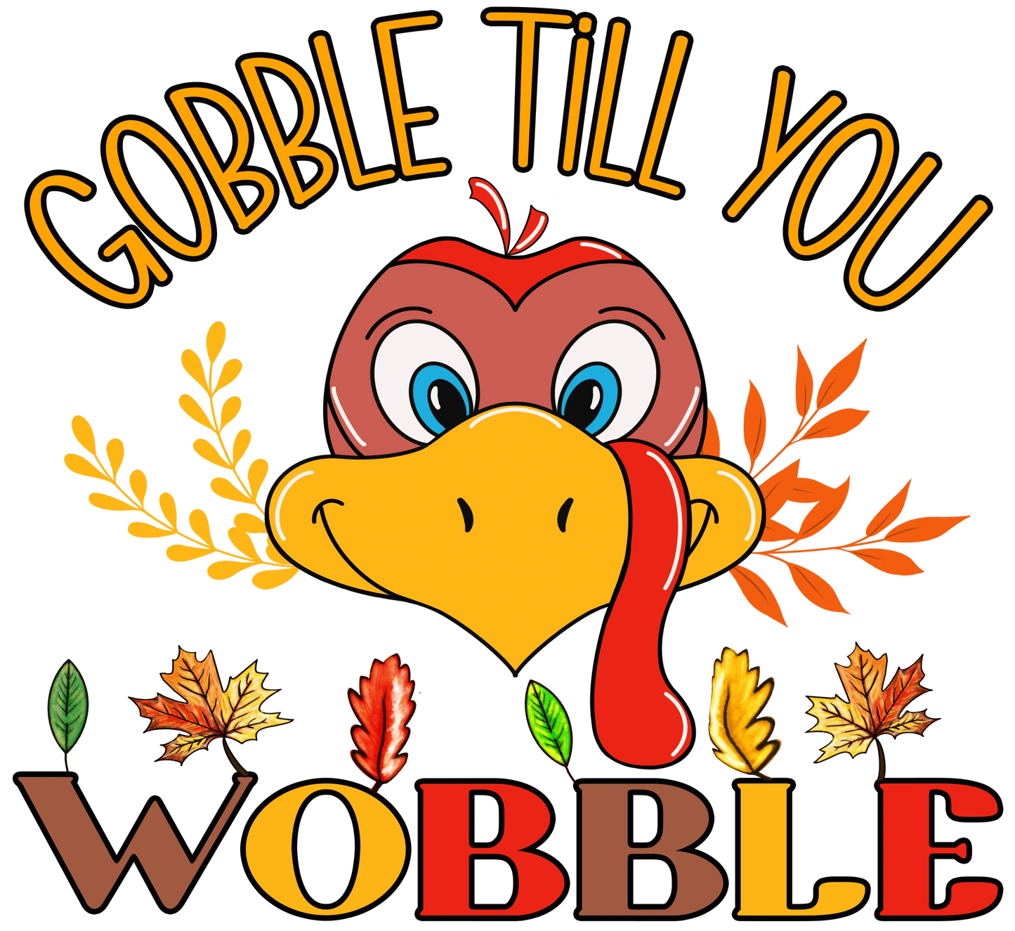 TA29 Gobble till you Wobble, DTF Transfer, Apparel & Accessories, Ace DTF