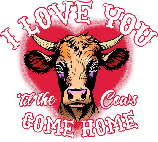 V49 - Luv You Til The Cows Come Home, DTF Transfer, Apparel & Accessories, Ace DTF